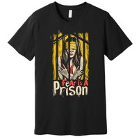 Fear Is A Prison Premium T-Shirt