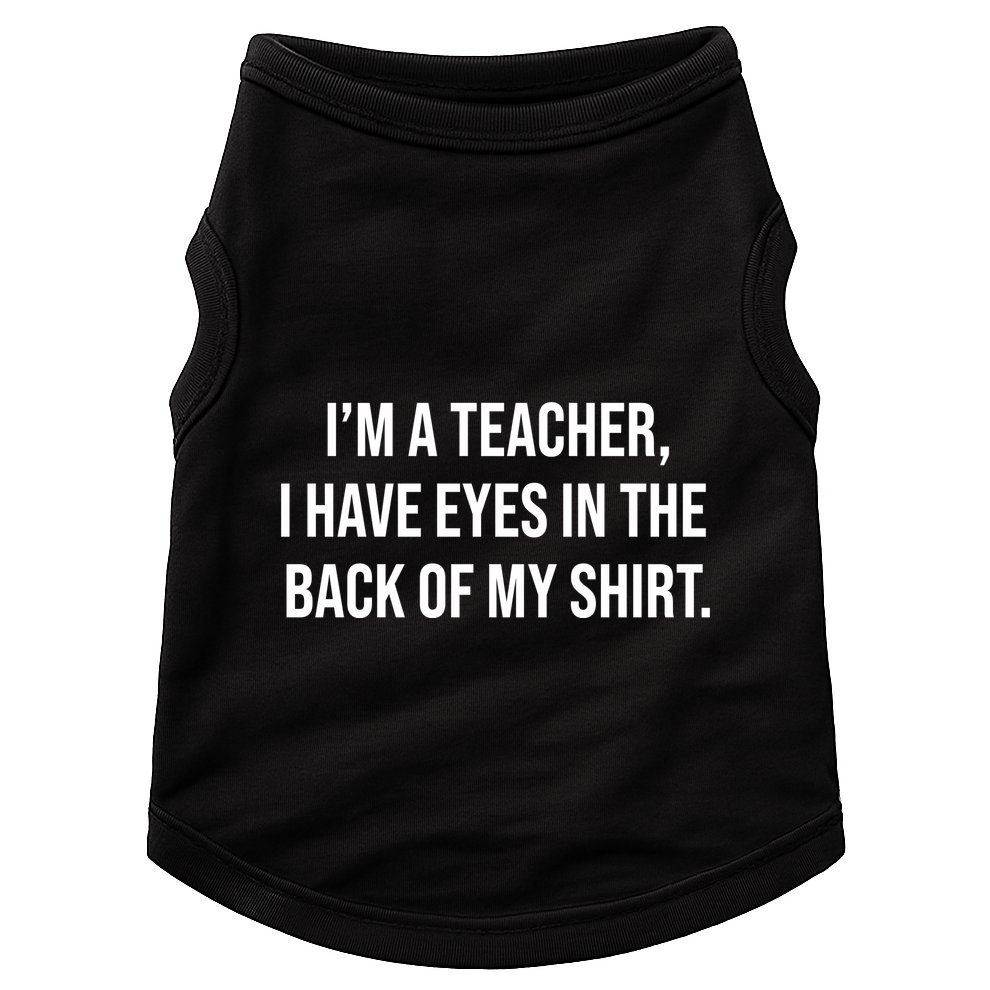 Funny Im A Teacher I Have Eyes In The Back Of My Shirt Front And Back Doggie Tank
