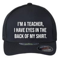 Funny Im A Teacher I Have Eyes In The Back Of My Shirt Front And Back Flexfit Unipanel Trucker Cap