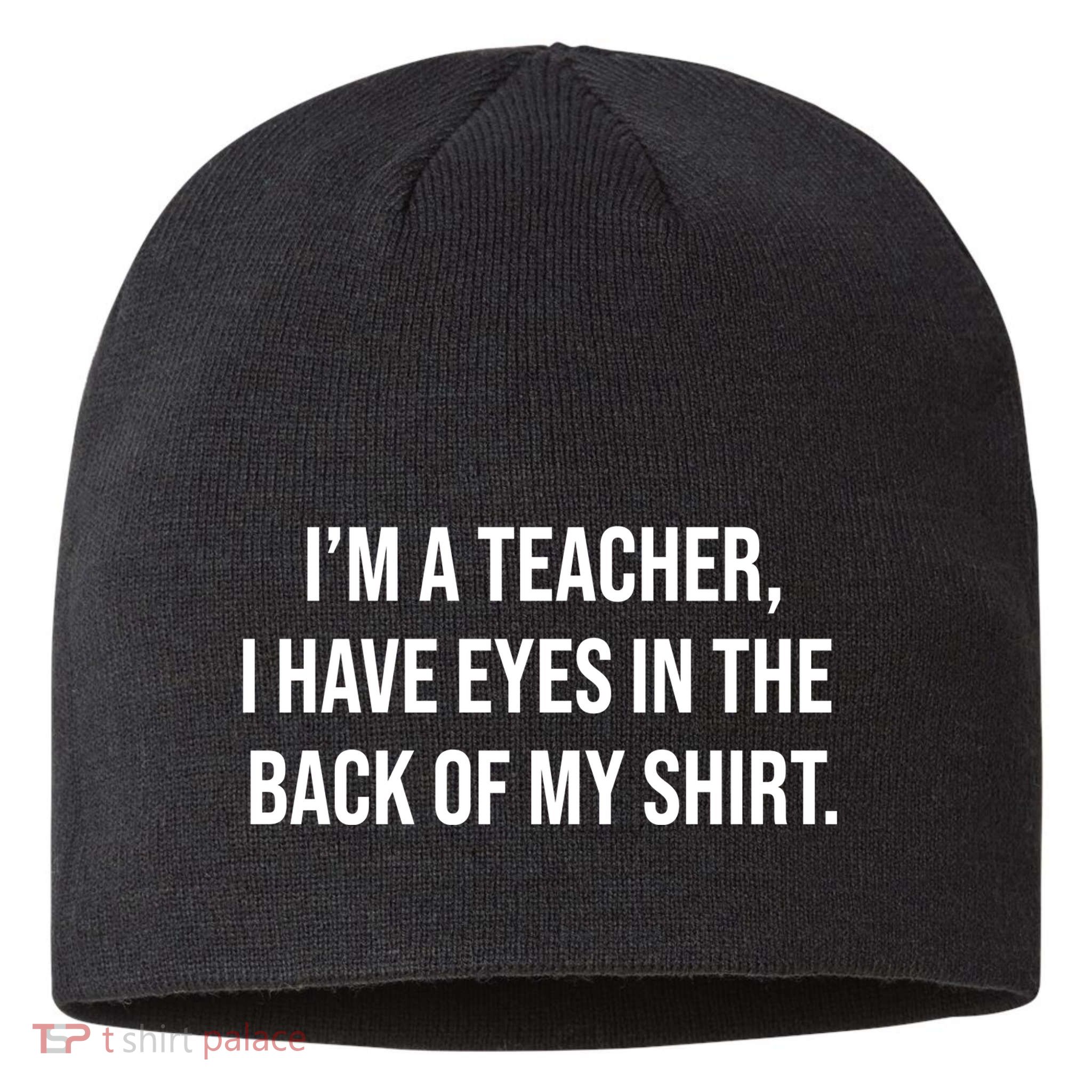 Funny Im A Teacher I Have Eyes In The Back Of My Shirt Front And Back Sustainable Beanie