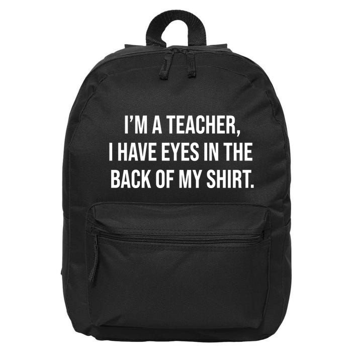 Funny Im A Teacher I Have Eyes In The Back Of My Shirt Front And Back 16 in Basic Backpack