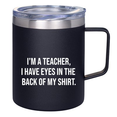 Funny Im A Teacher I Have Eyes In The Back Of My Shirt Front And Back 12oz Stainless Steel Coffee Mug