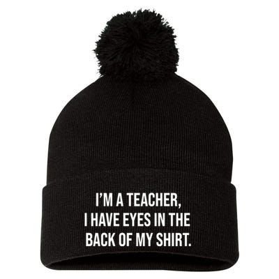 Funny Im A Teacher I Have Eyes In The Back Of My Shirt Front And Back Pom Pom 12in Knit Beanie