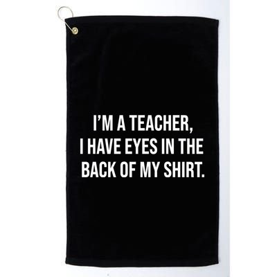 Funny Im A Teacher I Have Eyes In The Back Of My Shirt Front And Back Golf Towel
