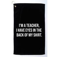 Funny Im A Teacher I Have Eyes In The Back Of My Shirt Front And Back Golf Towel