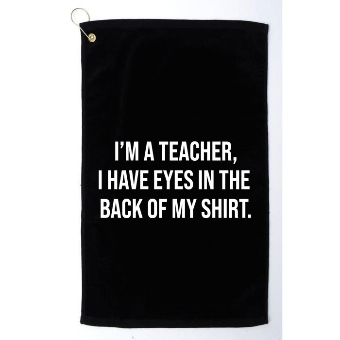 Funny Im A Teacher I Have Eyes In The Back Of My Shirt Front And Back Golf Towel
