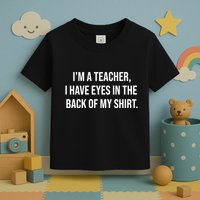 Funny Im A Teacher I Have Eyes In The Back Of My Shirt Front And Back Toddler T-Shirt