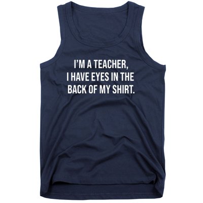 Funny Im A Teacher I Have Eyes In The Back Of My Shirt Front And Back Tank Top