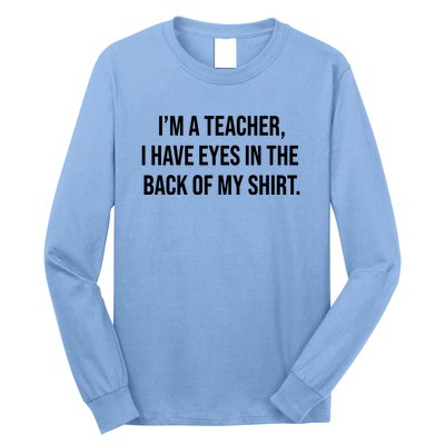 Funny Im A Teacher I Have Eyes In The Back Of My Shirt Front And Back Long Sleeve Shirt