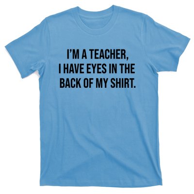 Funny Im A Teacher I Have Eyes In The Back Of My Shirt Front And Back T-Shirt