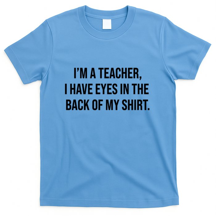 Funny Im A Teacher I Have Eyes In The Back Of My Shirt Front And Back T-Shirt