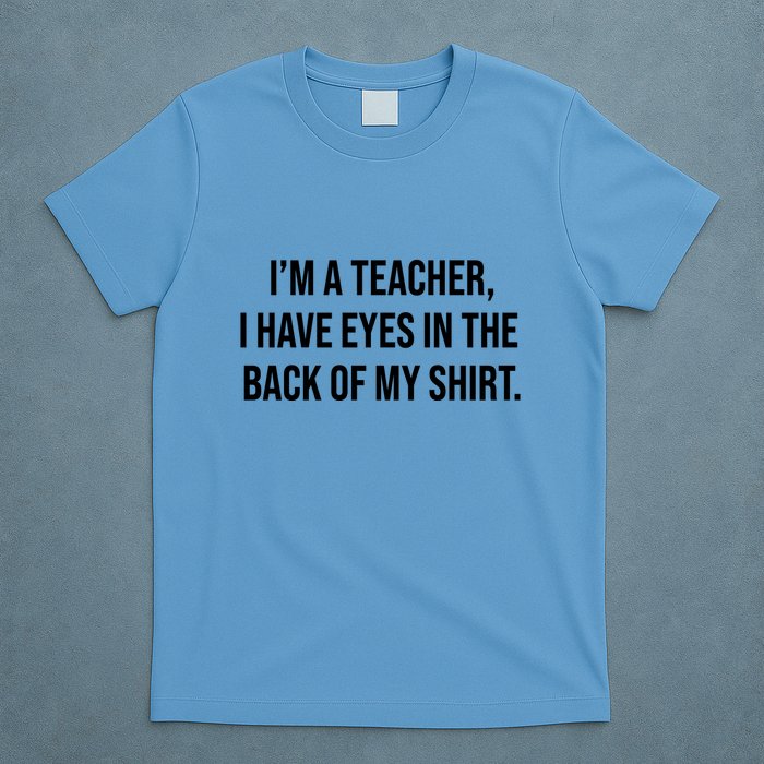 Funny Im A Teacher I Have Eyes In The Back Of My Shirt Front And Back T-Shirt