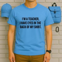 Funny Im A Teacher I Have Eyes In The Back Of My Shirt Front And Back T-Shirt