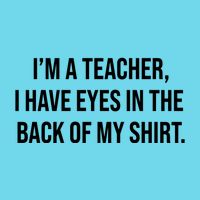 Funny Im A Teacher I Have Eyes In The Back Of My Shirt Front And Back T-Shirt