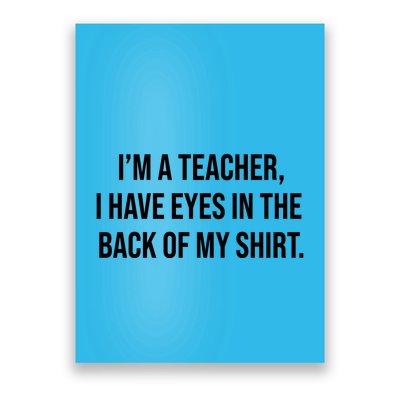 Funny Im A Teacher I Have Eyes In The Back Of My Shirt Front And Back Poster