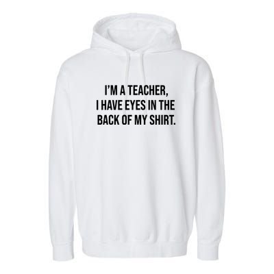 Funny Im A Teacher I Have Eyes In The Back Of My Shirt Front And Back Garment-Dyed Fleece Hoodie