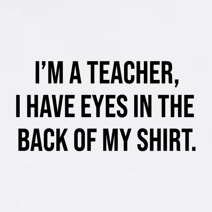 Funny Im A Teacher I Have Eyes In The Back Of My Shirt Front And Back Garment-Dyed Sweatshirt