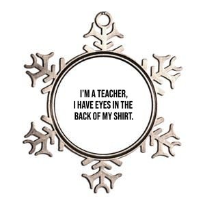 Funny Im A Teacher I Have Eyes In The Back Of My Shirt Front And Back Metallic Star Ornament