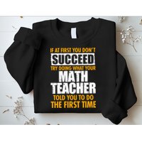 Funny If At First You Don't Succeed Math Teacher Sweatshirt