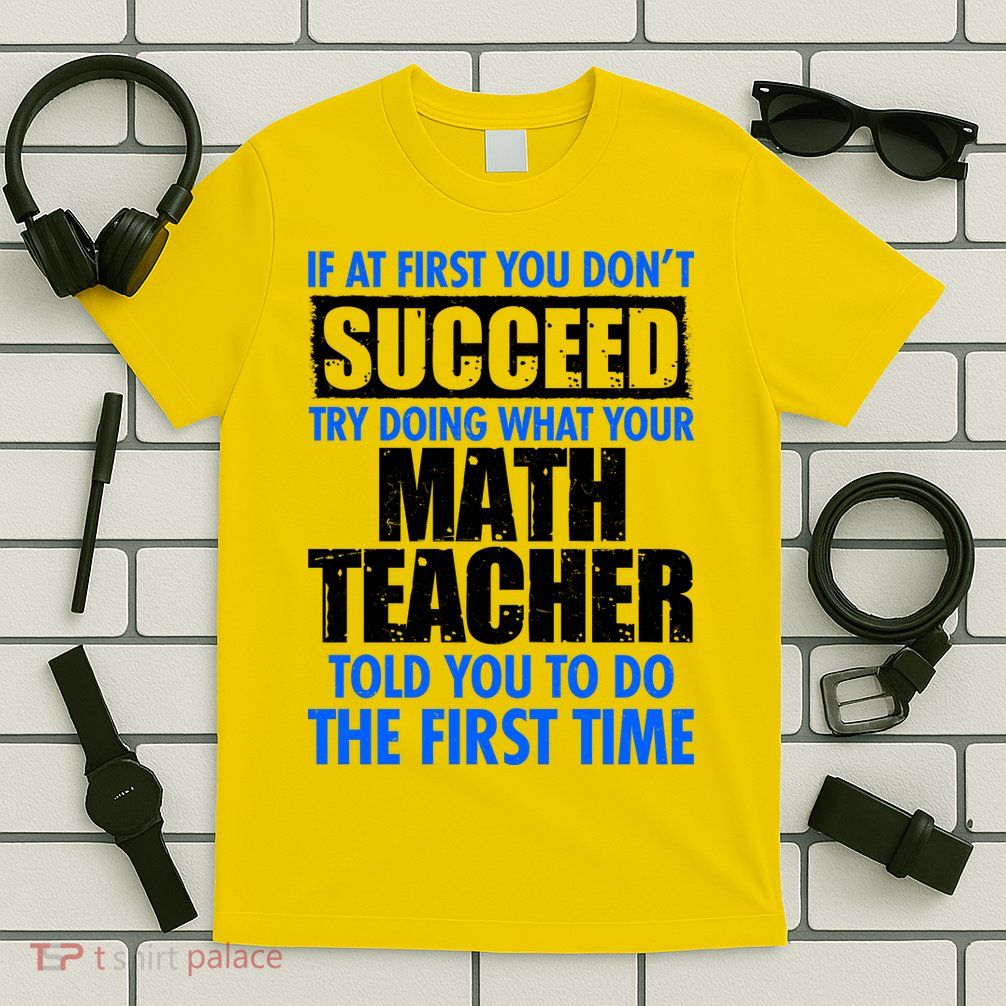 Funny If At First You Don't Succeed Math Teacher T-Shirt