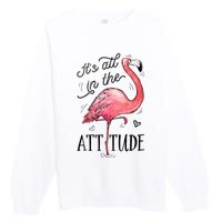 Flamingo Its All In The Attitude Funny Pink Bird Watercolor Premium Crewneck Sweatshirt