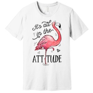 Flamingo Its All In The Attitude Funny Pink Bird Watercolor Premium T-Shirt