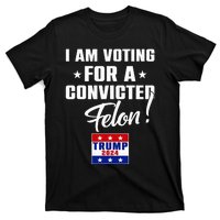 Funny I Am Voting For A Convicted Felon Support Trump 2024 T-Shirt