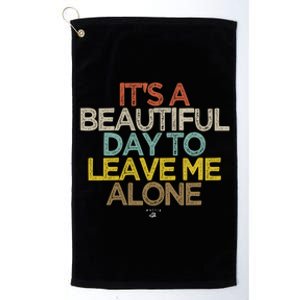 Funny It's A Beautiful Day To Leave Me Alone Novelty Gift Great Gift Platinum Collection Golf Towel