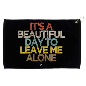 Funny It's A Beautiful Day To Leave Me Alone Novelty Gift Great Gift Grommeted Golf Towel