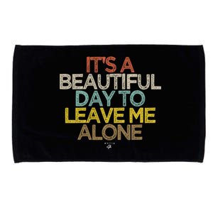 Funny It's A Beautiful Day To Leave Me Alone Novelty Gift Great Gift Microfiber Hand Towel