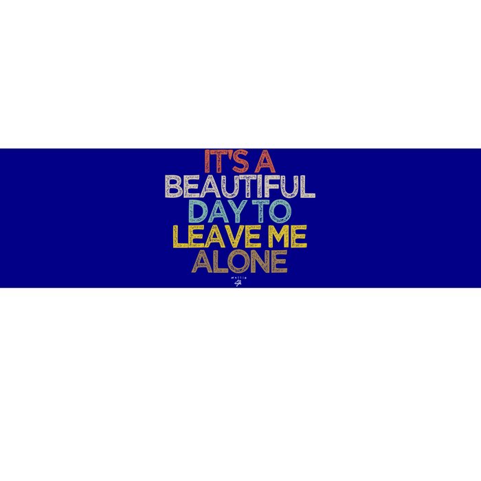 Funny It's A Beautiful Day To Leave Me Alone Novelty Gift Great Gift Bumper Sticker