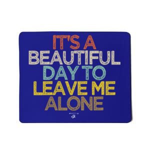 Funny It's A Beautiful Day To Leave Me Alone Novelty Gift Great Gift Mousepad