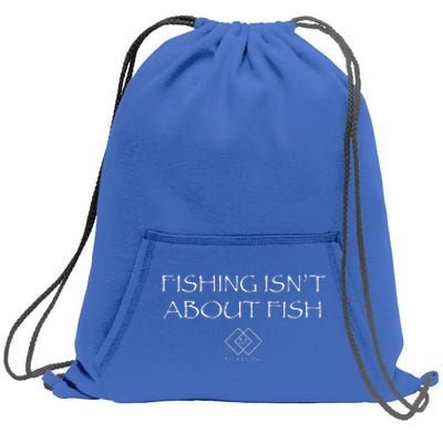 Fishing IsnT About Fish Sweatshirt Cinch Pack Bag