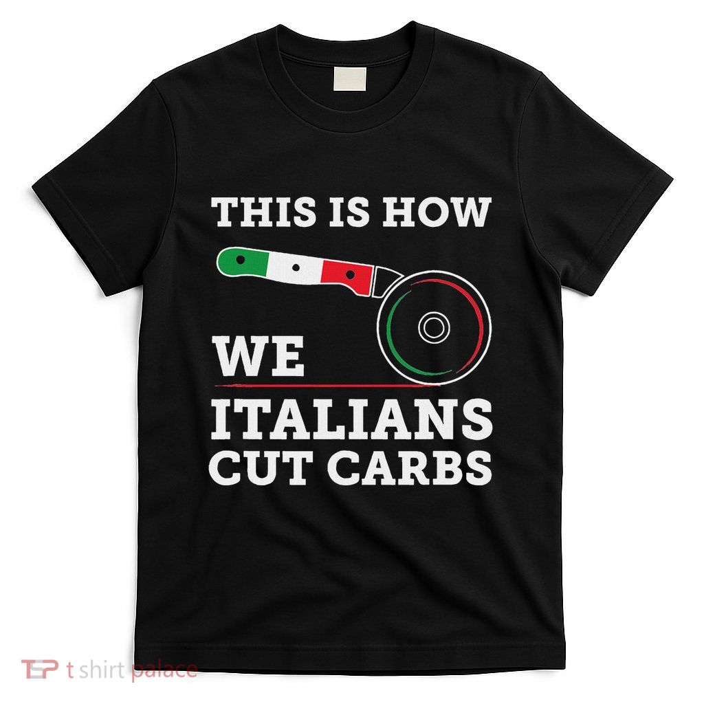 Funny Italian American How Italians Cut Carbs Pizza Slice T-Shirt
