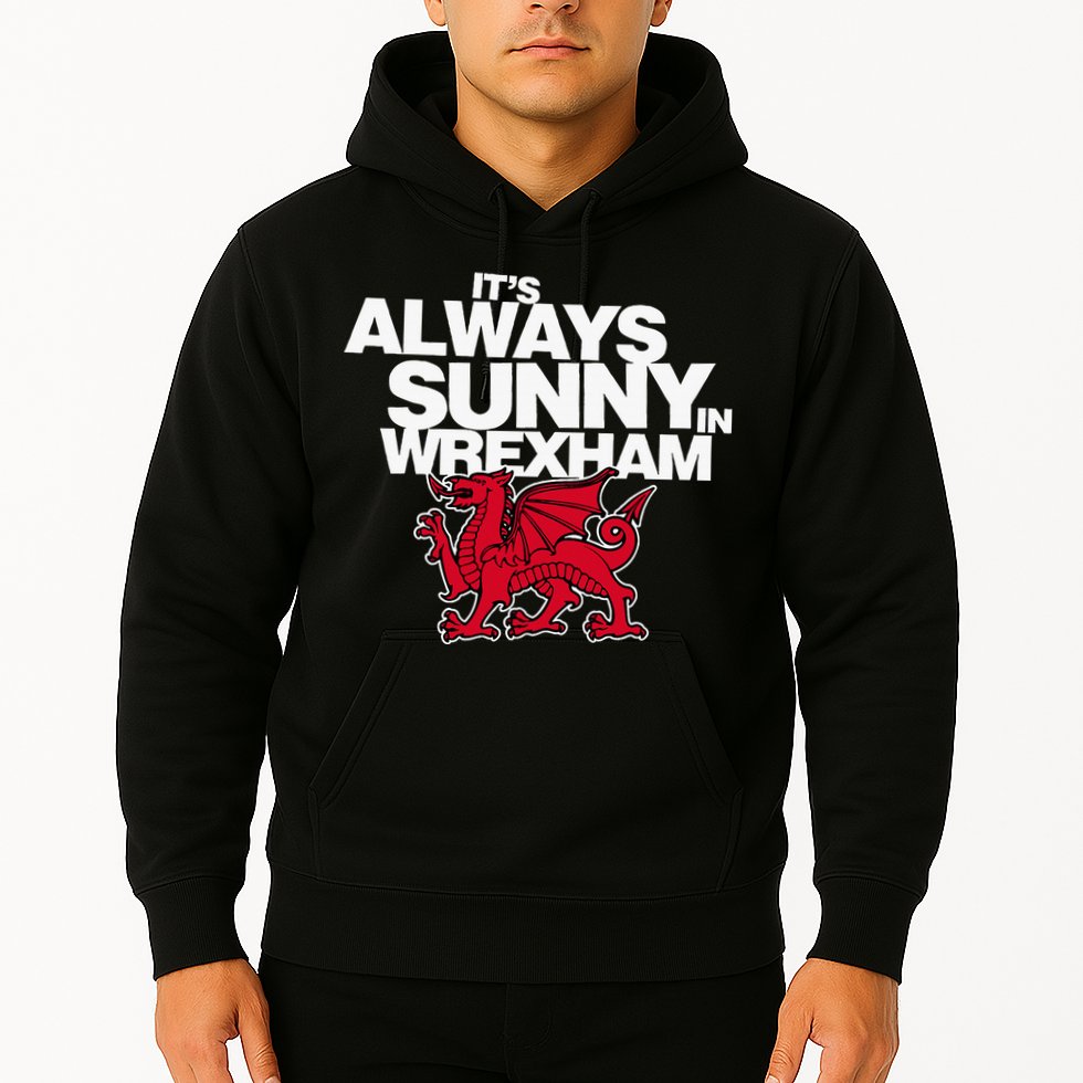Funny ItS Always Sunny In Wrexham Wales Dragon Hoodie