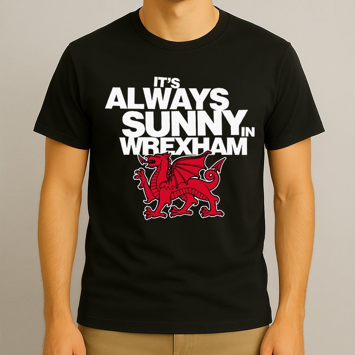Funny ItS Always Sunny In Wrexham Wales Dragon T-Shirt
