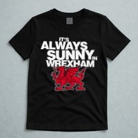 Funny ItS Always Sunny In Wrexham Wales Dragon T-Shirt