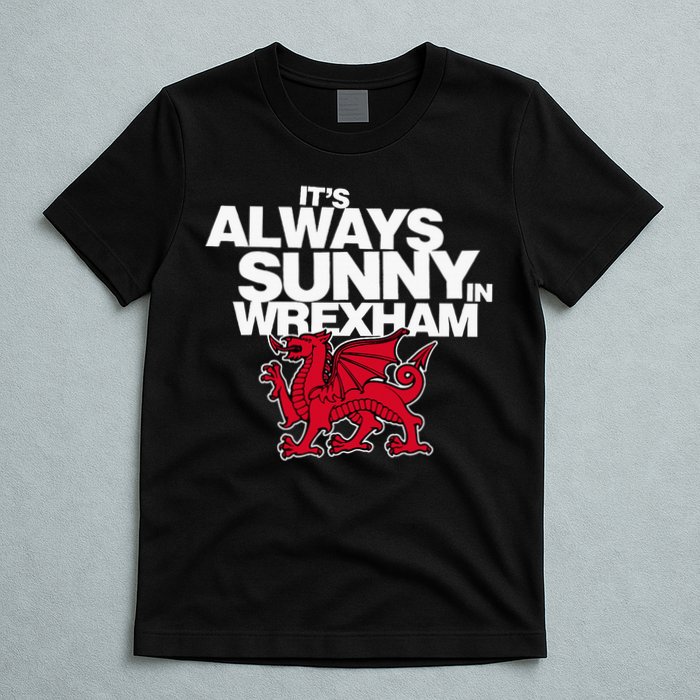 Funny ItS Always Sunny In Wrexham Wales Dragon T-Shirt
