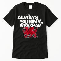 Funny ItS Always Sunny In Wrexham Wales Dragon Tall T-Shirt