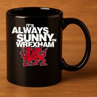 Funny ItS Always Sunny In Wrexham Wales Dragon 11oz C Handle Ceramic Mug