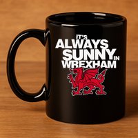 Funny ItS Always Sunny In Wrexham Wales Dragon 11oz C Handle Ceramic Mug