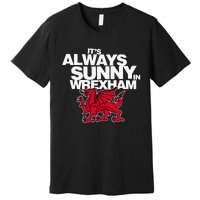 Funny ItS Always Sunny In Wrexham Wales Dragon Premium T-Shirt