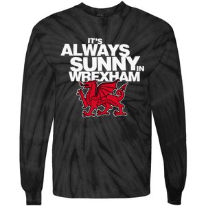 Funny ItS Always Sunny In Wrexham Wales Dragon Tie-Dye Long Sleeve Shirt