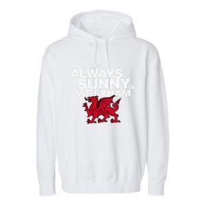 Funny ItS Always Sunny In Wrexham Wales Dragon Garment-Dyed Fleece Hoodie