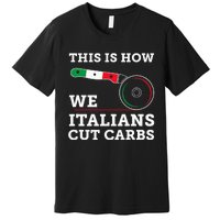 Funny Italian American How Italians Cut Carbs Pizza Slice Premium T-Shirt