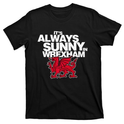 Funny It's Always Sunny in Wrexham Wales Dragon  T-Shirt