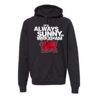 Funny It's Always Sunny in Wrexham Wales Dragon  Premium Hoodie