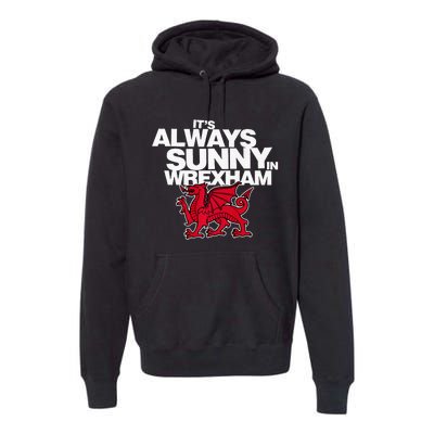 Funny It's Always Sunny in Wrexham Wales Dragon  Premium Hoodie