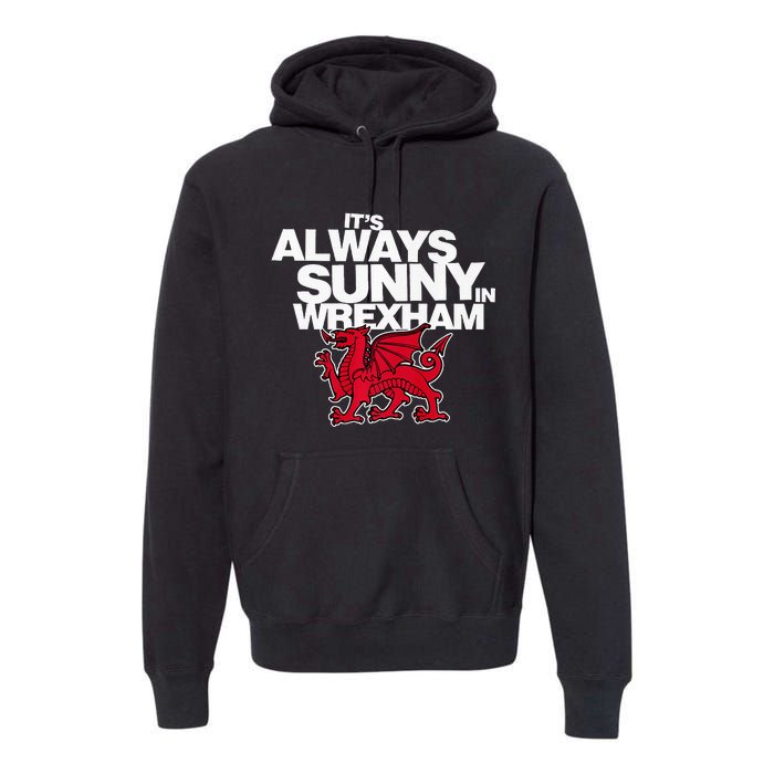 Funny It's Always Sunny in Wrexham Wales Dragon  Premium Hoodie