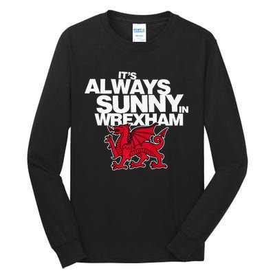 Funny It's Always Sunny in Wrexham Wales Dragon  Tall Long Sleeve T-Shirt